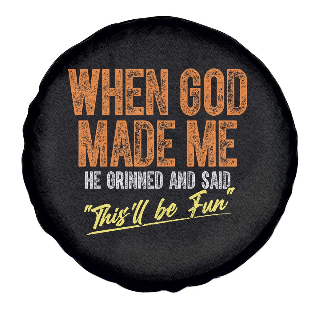 Funny When God Made Me He Grinned And Said This'll Be Fun Spare Tire Cover TS11 Print Your Wear