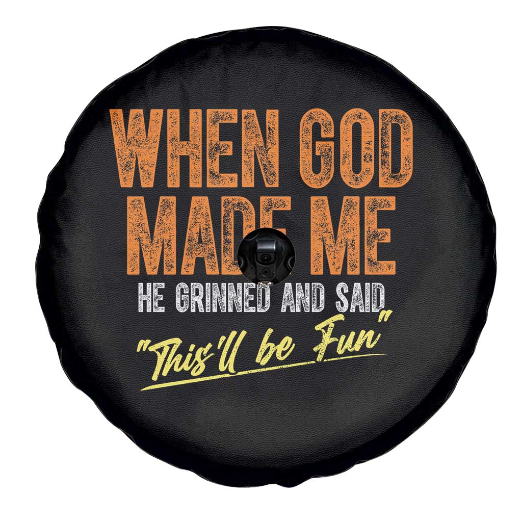 Funny When God Made Me He Grinned And Said This'll Be Fun Spare Tire Cover TS11 Print Your Wear
