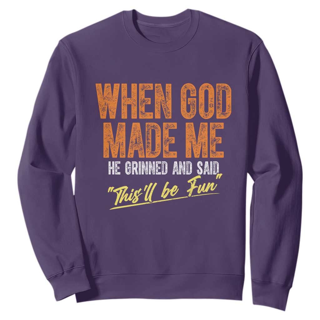 Funny When God Made Me He Grinned And Said This'll Be Fun Sweatshirt TS11 Purple Print Your Wear