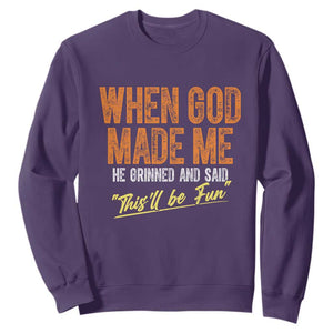 Funny When God Made Me He Grinned And Said This'll Be Fun Sweatshirt TS11 Purple Print Your Wear