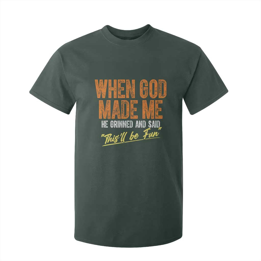 Funny When God Made Me He Grinned And Said This'll Be Fun T Shirt For Kid TS11 Dark Forest Green Print Your Wear