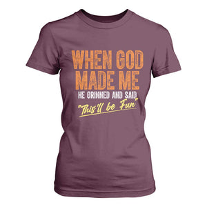 Funny When God Made Me He Grinned And Said This'll Be Fun T Shirt For Women TS11 Maroon Print Your Wear