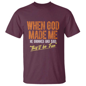 Funny When God Made Me He Grinned And Said This'll Be Fun T Shirt TS11 Maroon Print Your Wear