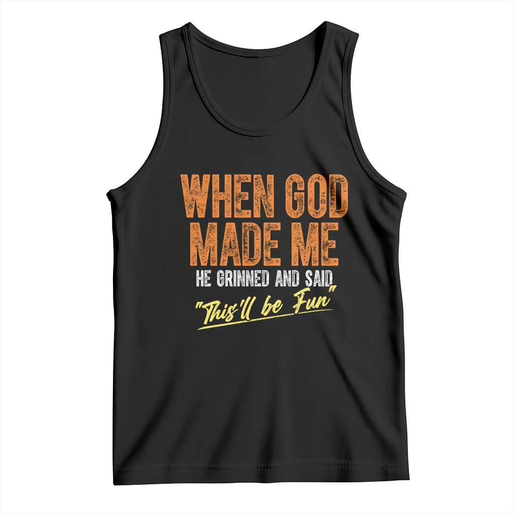 Funny When God Made Me He Grinned And Said This'll Be Fun Tank Top TS11 Black Print Your Wear