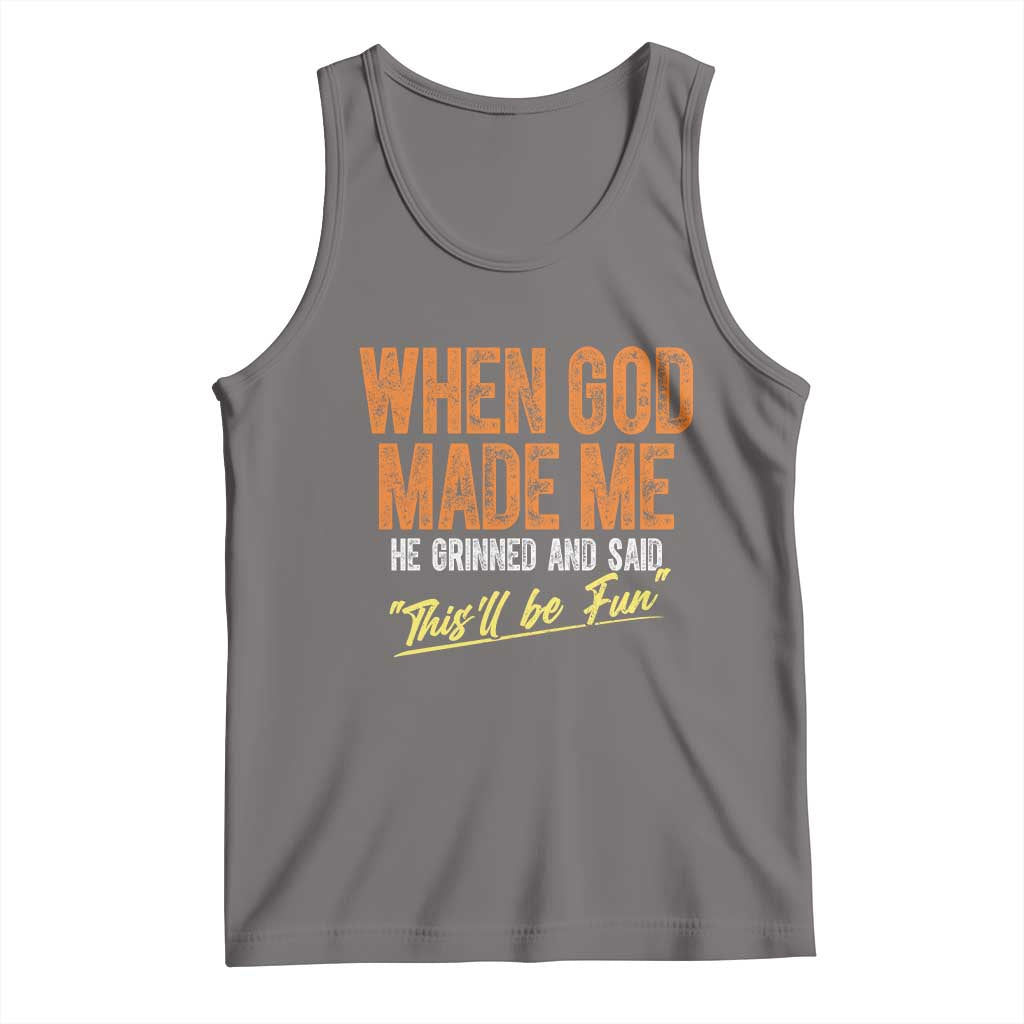 Funny When God Made Me He Grinned And Said This'll Be Fun Tank Top TS11 Deep Heather Print Your Wear