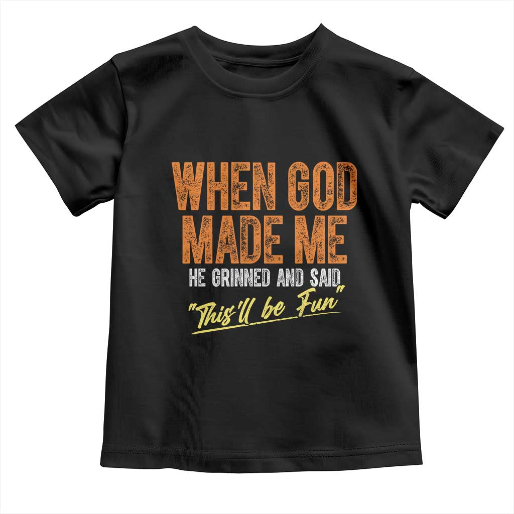 Funny When God Made Me He Grinned And Said This'll Be Fun Toddler T Shirt TS11 Black Print Your Wear