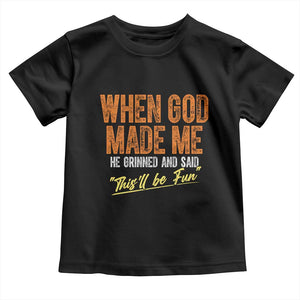 Funny When God Made Me He Grinned And Said This'll Be Fun Toddler T Shirt TS11 Black Print Your Wear