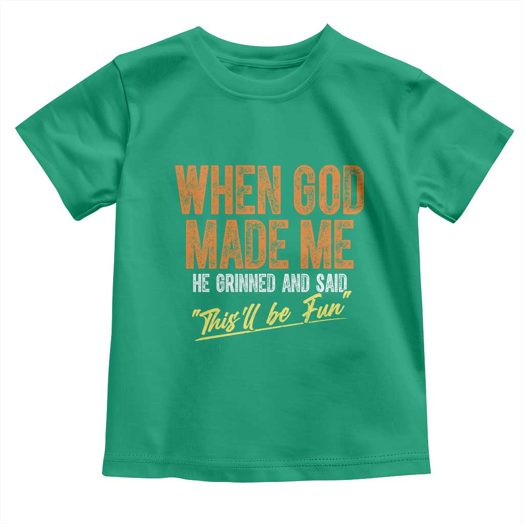 Funny When God Made Me He Grinned And Said This'll Be Fun Toddler T Shirt TS11 Irish Green Print Your Wear