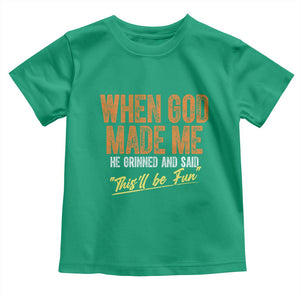 Funny When God Made Me He Grinned And Said This'll Be Fun Toddler T Shirt TS11 Irish Green Print Your Wear