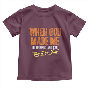 Funny When God Made Me He Grinned And Said This'll Be Fun Toddler T Shirt TS11 Maroon Print Your Wear