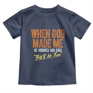 Funny When God Made Me He Grinned And Said This'll Be Fun Toddler T Shirt TS11 Navy Print Your Wear