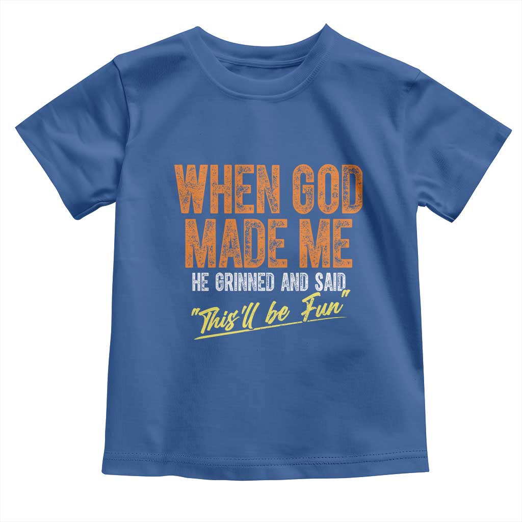 Funny When God Made Me He Grinned And Said This'll Be Fun Toddler T Shirt TS11 Royal Blue Print Your Wear