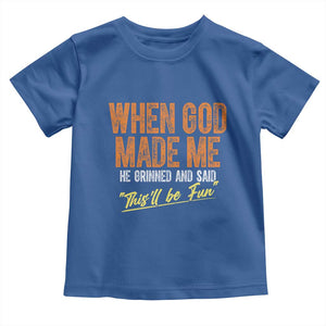 Funny When God Made Me He Grinned And Said This'll Be Fun Toddler T Shirt TS11 Royal Blue Print Your Wear