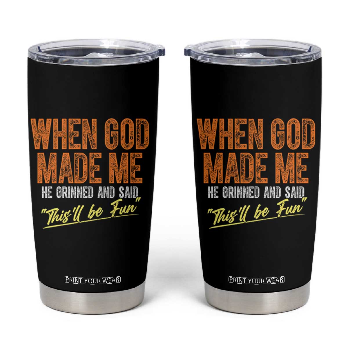Funny When God Made Me He Grinned And Said This'll Be Fun Tumbler Cup TS11 Black Print Your Wear