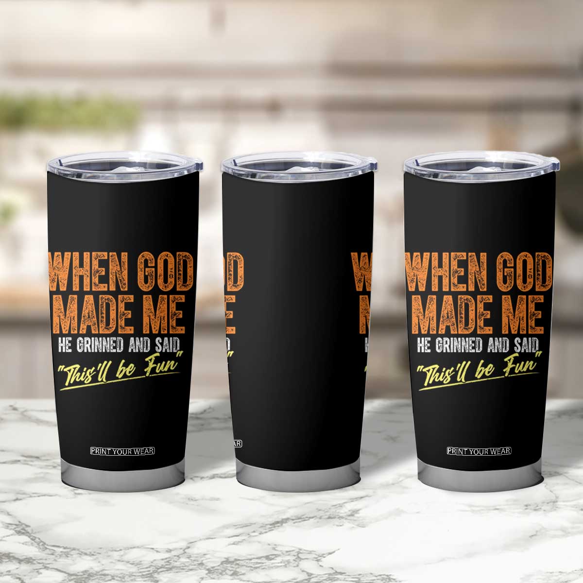 Funny When God Made Me He Grinned And Said This'll Be Fun Tumbler Cup TS11 Print Your Wear