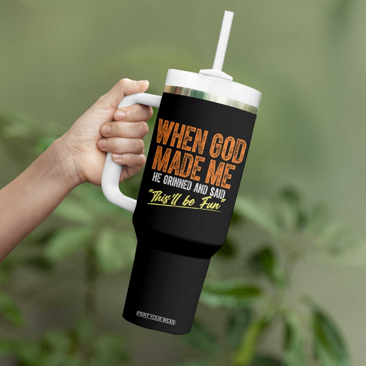 Funny When God Made Me He Grinned And Said This'll Be Fun Tumbler With Handle TS11 Print Your Wear
