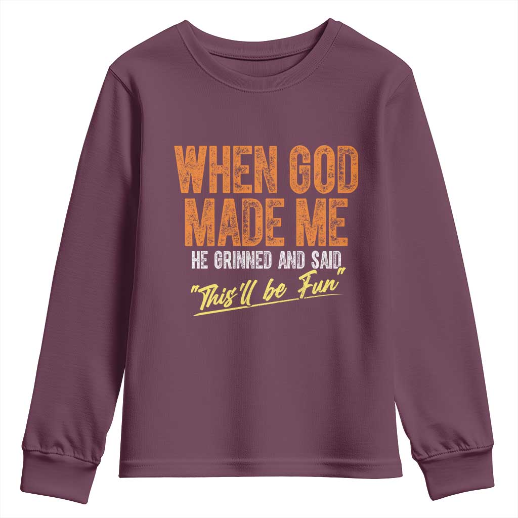 Funny When God Made Me He Grinned And Said This'll Be Fun Youth Sweatshirt TS11 Maroon Print Your Wear