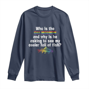 Funny Who Is The Gay Mormon And Why Is He Asking To See My Cooler Full Of Fish Long Sleeve Shirt LGBT Rainbow Fish TS11 Navy Print Your Wear