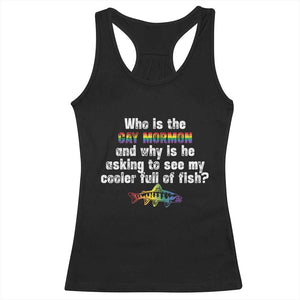 Funny Who Is The Gay Mormon And Why Is He Asking To See My Cooler Full Of Fish Racerback Tank Top LGBT Rainbow Fish TS11 Black Print Your Wear