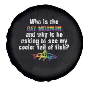 Funny Who Is The Gay Mormon And Why Is He Asking To See My Cooler Full Of Fish Spare Tire Cover LGBT Rainbow Fish TS11 Print Your Wear