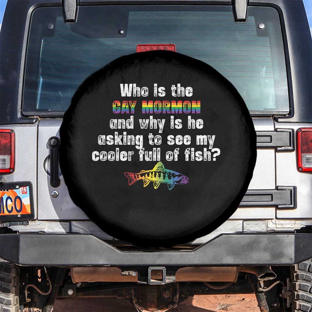Funny Who Is The Gay Mormon And Why Is He Asking To See My Cooler Full Of Fish Spare Tire Cover LGBT Rainbow Fish TS11 No hole Black Print Your Wear