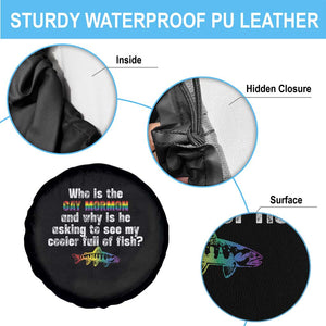Funny Who Is The Gay Mormon And Why Is He Asking To See My Cooler Full Of Fish Spare Tire Cover LGBT Rainbow Fish TS11 Print Your Wear