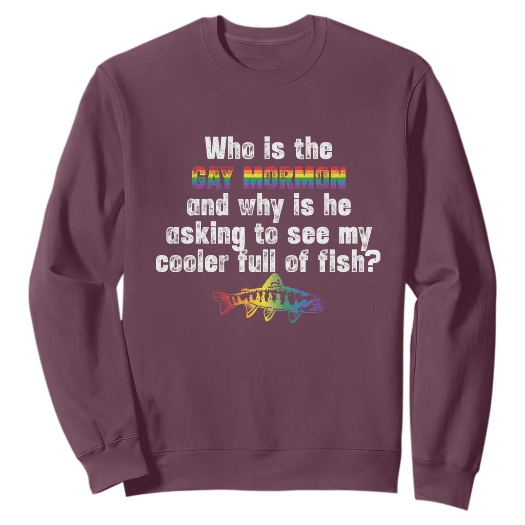 Funny Who Is The Gay Mormon And Why Is He Asking To See My Cooler Full Of Fish Sweatshirt LGBT Rainbow Fish TS11 Maroon Print Your Wear