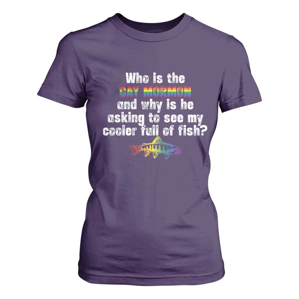 Funny Who Is The Gay Mormon And Why Is He Asking To See My Cooler Full Of Fish T Shirt For Women LGBT Rainbow Fish TS11 Purple Print Your Wear