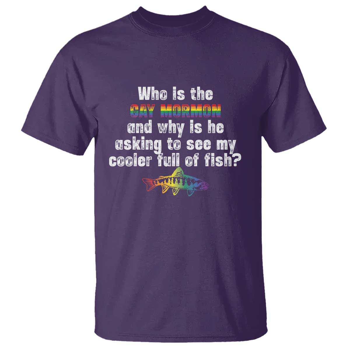 Funny Who Is The Gay Mormon And Why Is He Asking To See My Cooler Full Of Fish T Shirt LGBT Rainbow Fish TS11 Purple Print Your Wear