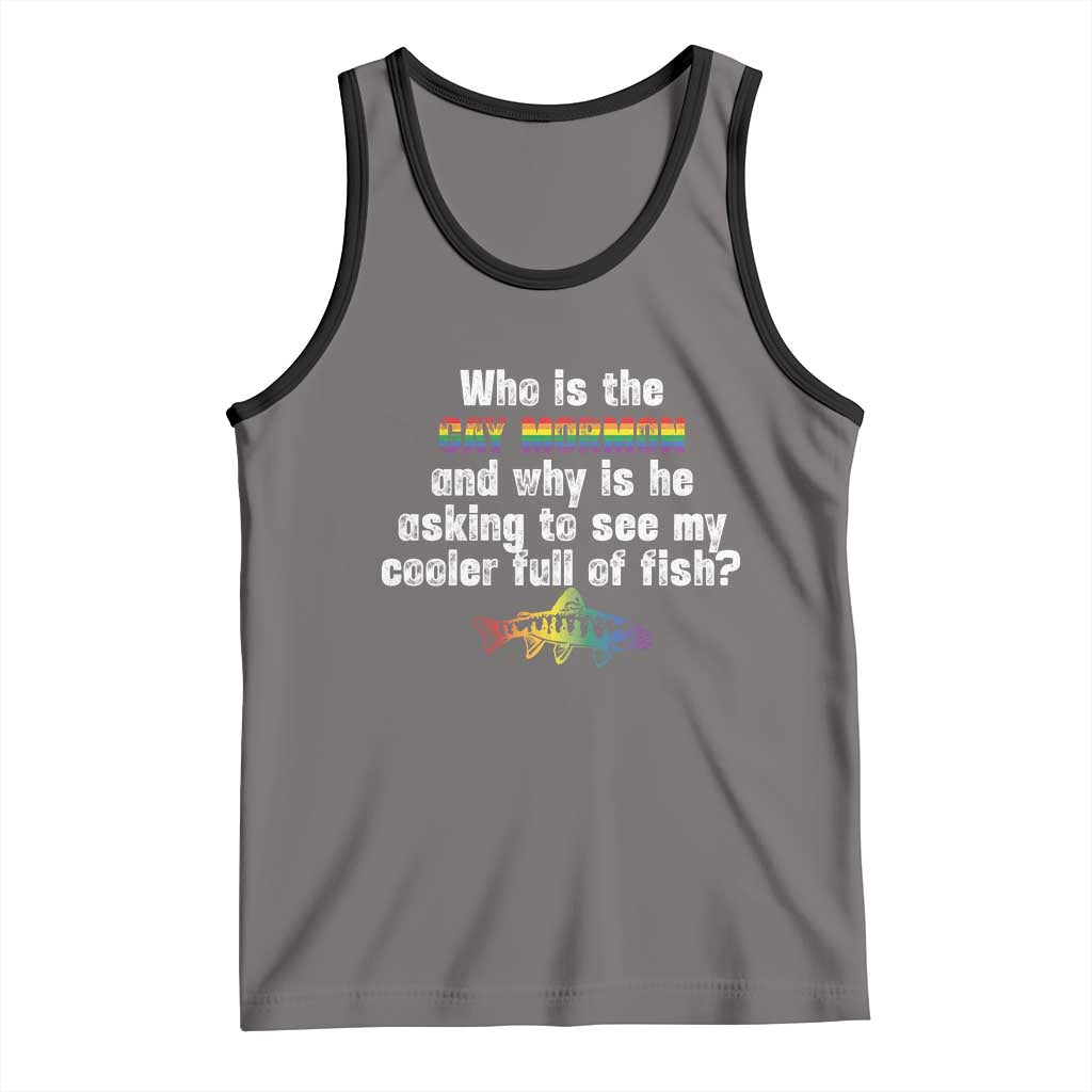 Funny Who Is The Gay Mormon And Why Is He Asking To See My Cooler Full Of Fish Tank Top LGBT Rainbow Fish TS11 Deep Heather Black Print Your Wear