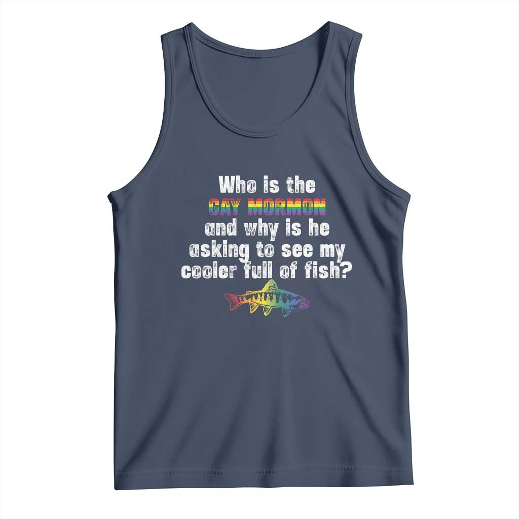 Funny Who Is The Gay Mormon And Why Is He Asking To See My Cooler Full Of Fish Tank Top LGBT Rainbow Fish TS11 Navy Print Your Wear