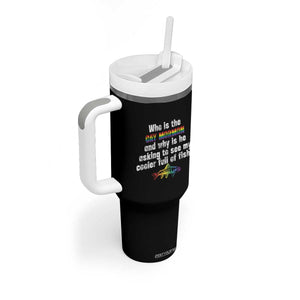 Funny Who Is The Gay Mormon And Why Is He Asking To See My Cooler Full Of Fish Tumbler With Handle LGBT Rainbow Fish TS11 Print Your Wear