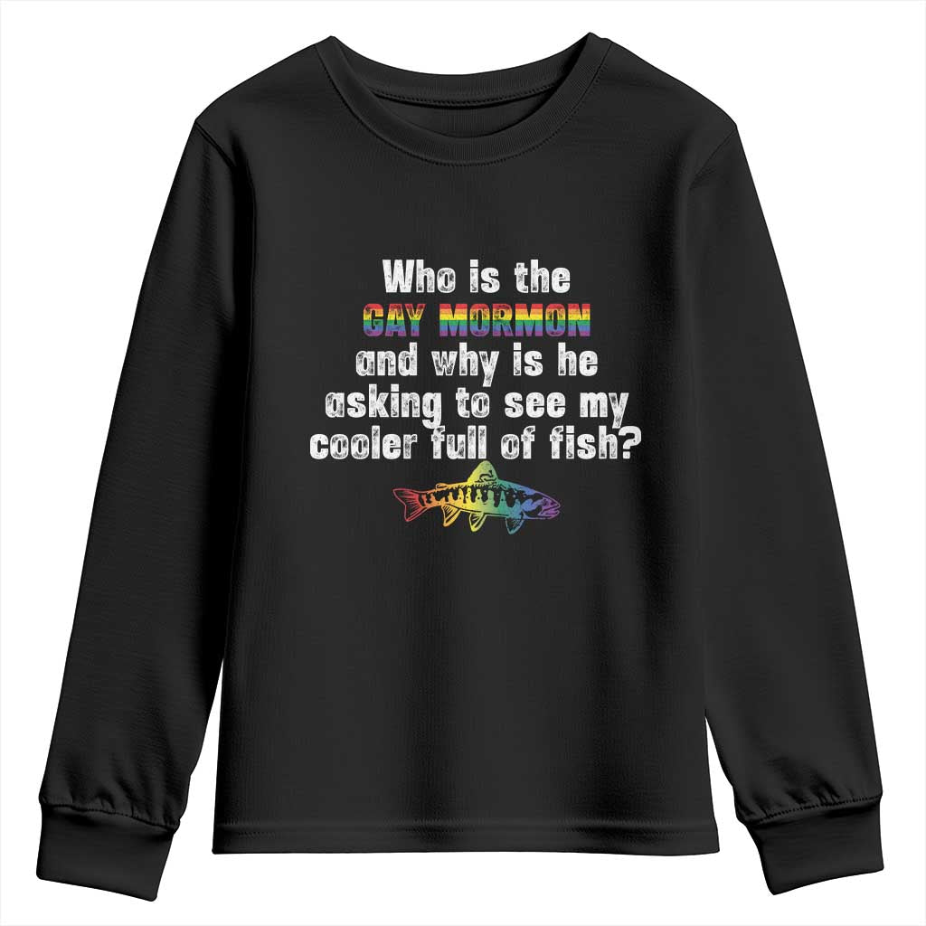 Funny Who Is The Gay Mormon And Why Is He Asking To See My Cooler Full Of Fish Youth Sweatshirt LGBT Rainbow Fish TS11 Black Print Your Wear
