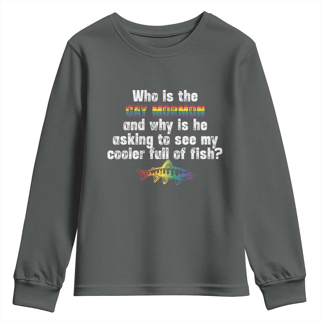 Funny Who Is The Gay Mormon And Why Is He Asking To See My Cooler Full Of Fish Youth Sweatshirt LGBT Rainbow Fish TS11 Dark Heather Print Your Wear