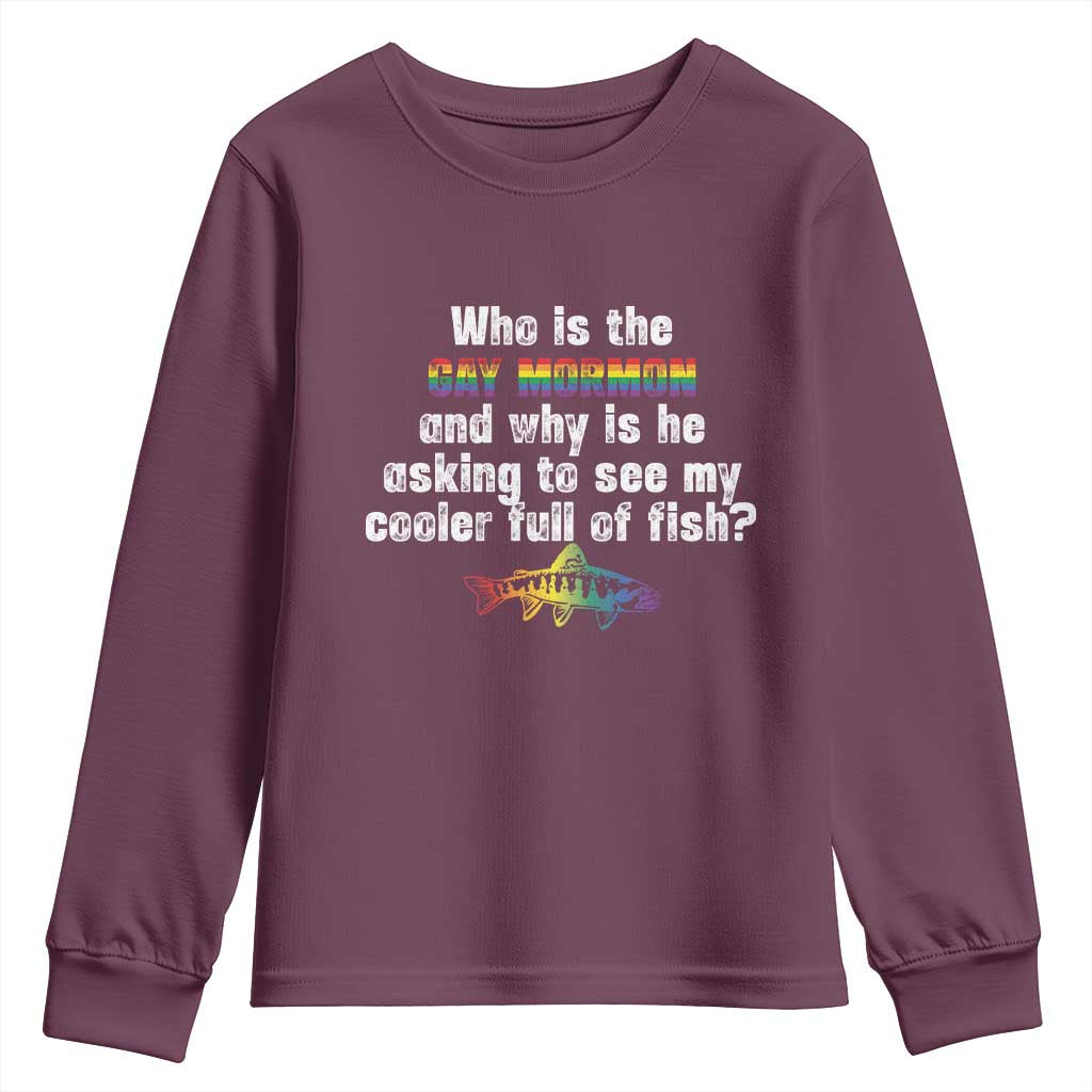 Funny Who Is The Gay Mormon And Why Is He Asking To See My Cooler Full Of Fish Youth Sweatshirt LGBT Rainbow Fish TS11 Maroon Print Your Wear