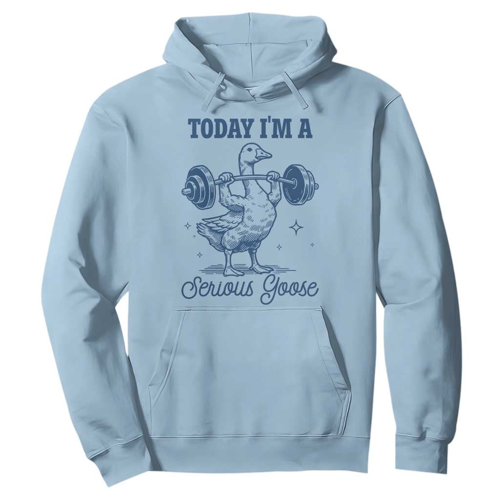 Funny Workout Silly Goose Hoodie Today I'm A Serious Goose Lifting Weights Gym TS02 Light Blue Print Your Wear