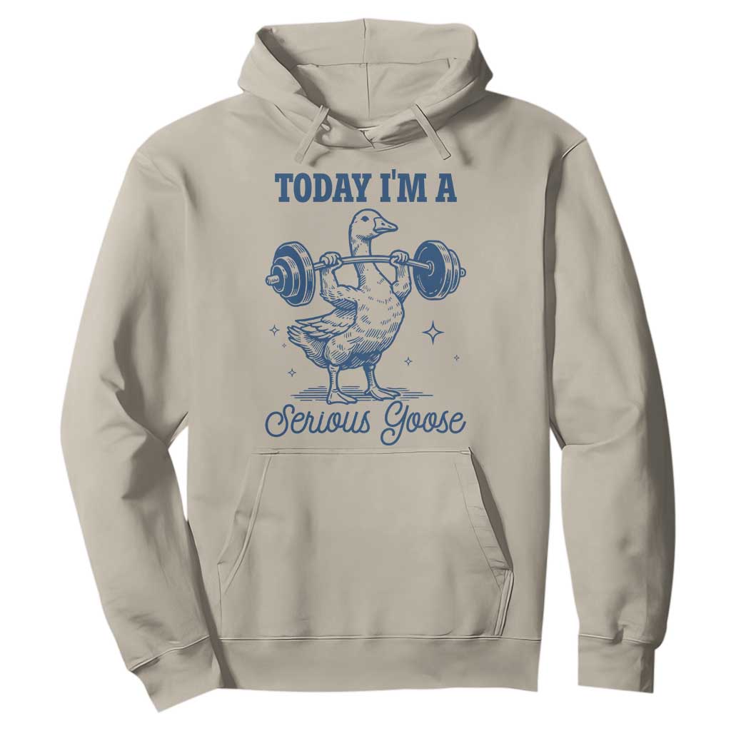 Funny Workout Silly Goose Hoodie Today I'm A Serious Goose Lifting Weights Gym TS02 Sand Print Your Wear
