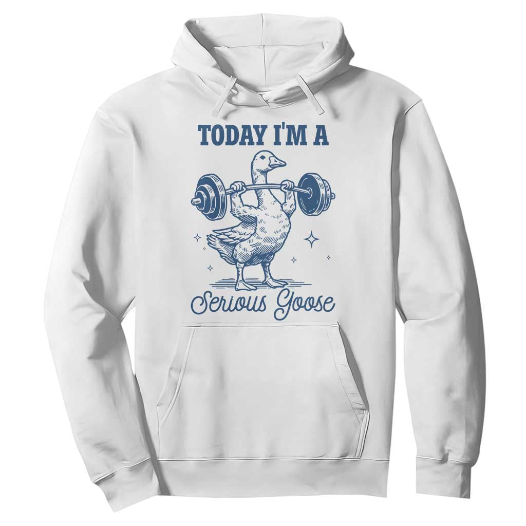 Funny Workout Silly Goose Hoodie Today I'm A Serious Goose Lifting Weights Gym TS02 White Print Your Wear