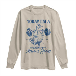 Funny Workout Silly Goose Long Sleeve Shirt Today I'm A Serious Goose Lifting Weights Gym TS02 Sand Print Your Wear