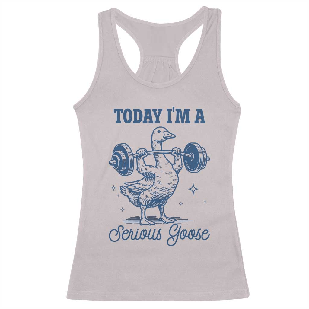 Funny Workout Silly Goose Racerback Tank Top Today I'm A Serious Goose Lifting Weights Gym TS02 Ice Gray Print Your Wear