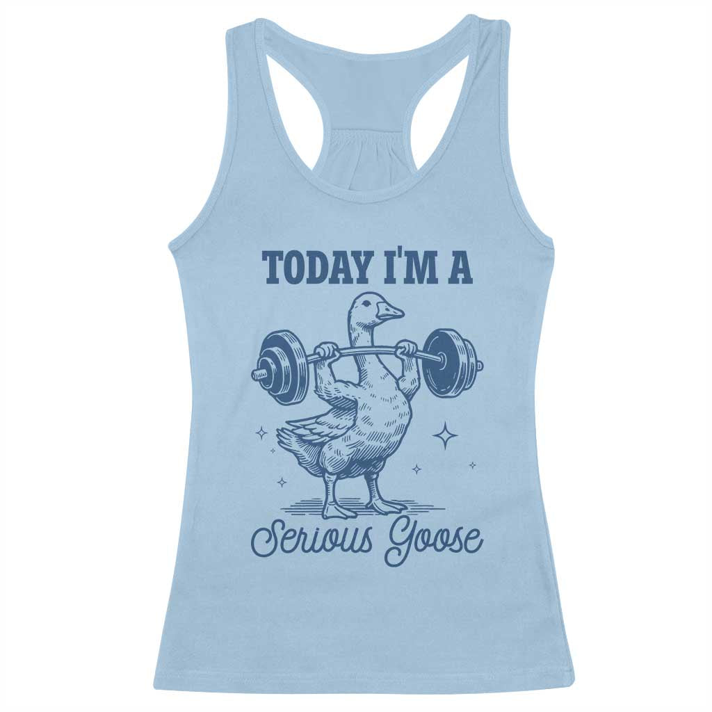 Funny Workout Silly Goose Racerback Tank Top Today I'm A Serious Goose Lifting Weights Gym TS02 Light Blue Print Your Wear
