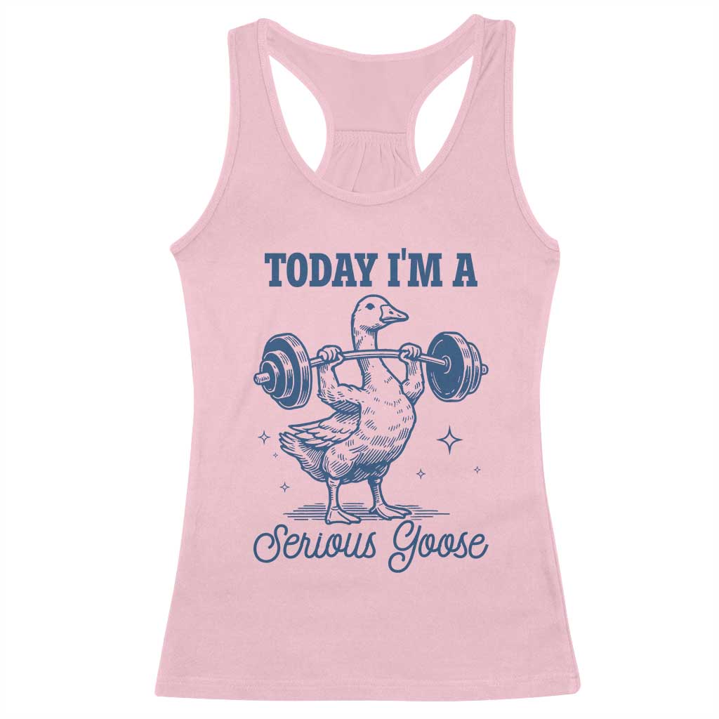 Funny Workout Silly Goose Racerback Tank Top Today I'm A Serious Goose Lifting Weights Gym TS02 Light Pink Print Your Wear