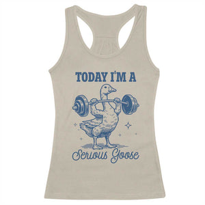 Funny Workout Silly Goose Racerback Tank Top Today I'm A Serious Goose Lifting Weights Gym TS02 Sand Print Your Wear