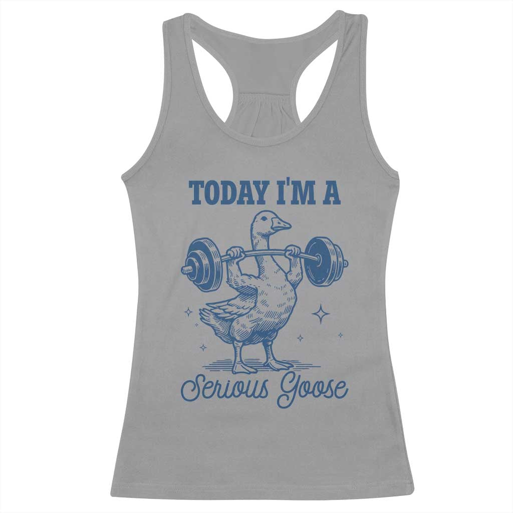 Funny Workout Silly Goose Racerback Tank Top Today I'm A Serious Goose Lifting Weights Gym TS02 Sport Gray Print Your Wear
