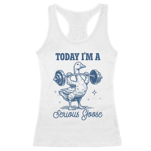 Funny Workout Silly Goose Racerback Tank Top Today I'm A Serious Goose Lifting Weights Gym TS02 White Print Your Wear