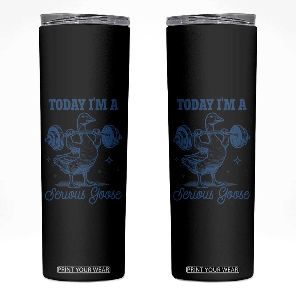 Funny Workout Silly Goose Skinny Tumbler Today I'm A Serious Goose Lifting Weights Gym TS02 Black Print Your Wear