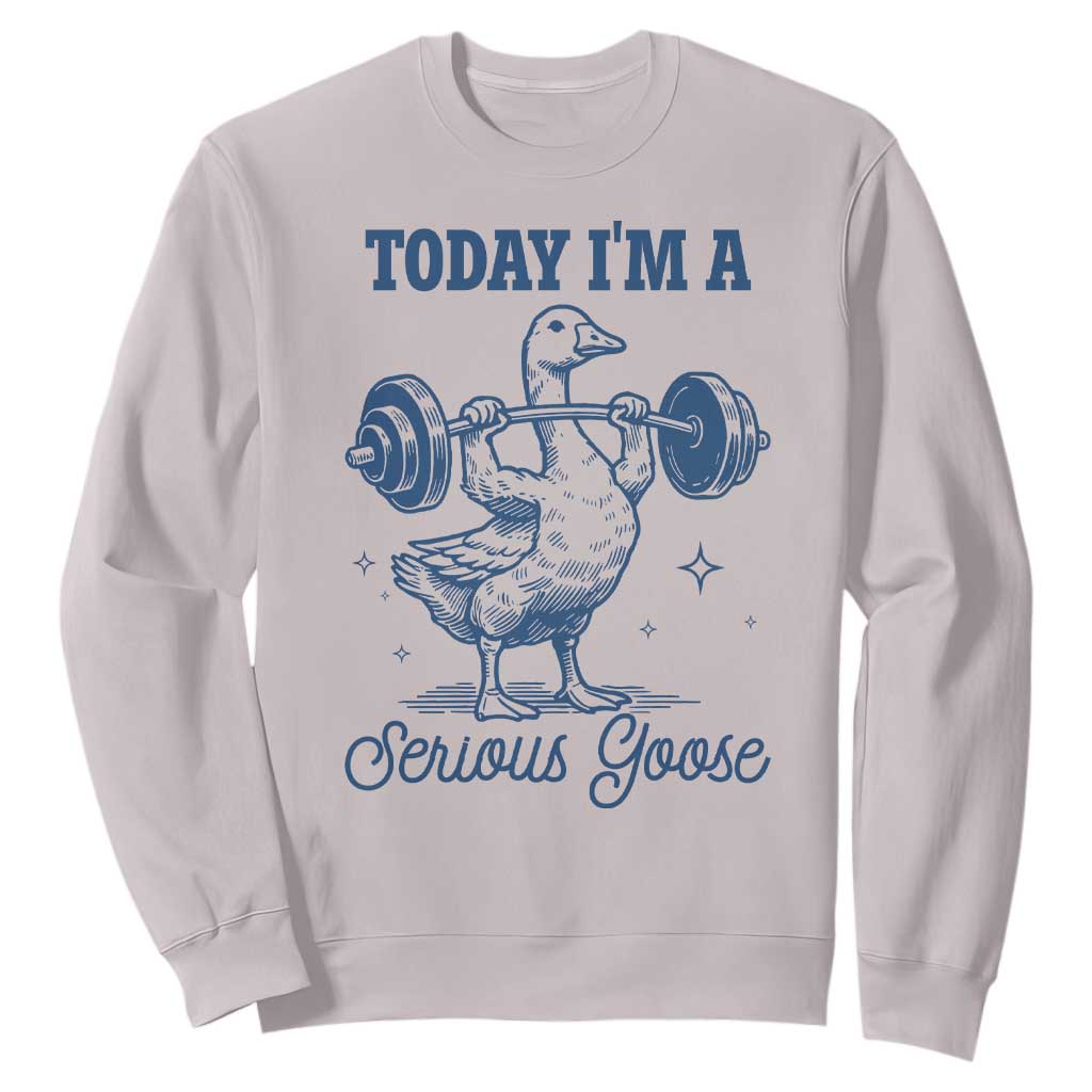 Funny Workout Silly Goose Sweatshirt Today I'm A Serious Goose Lifting Weights Gym TS02 Ice Gray Print Your Wear