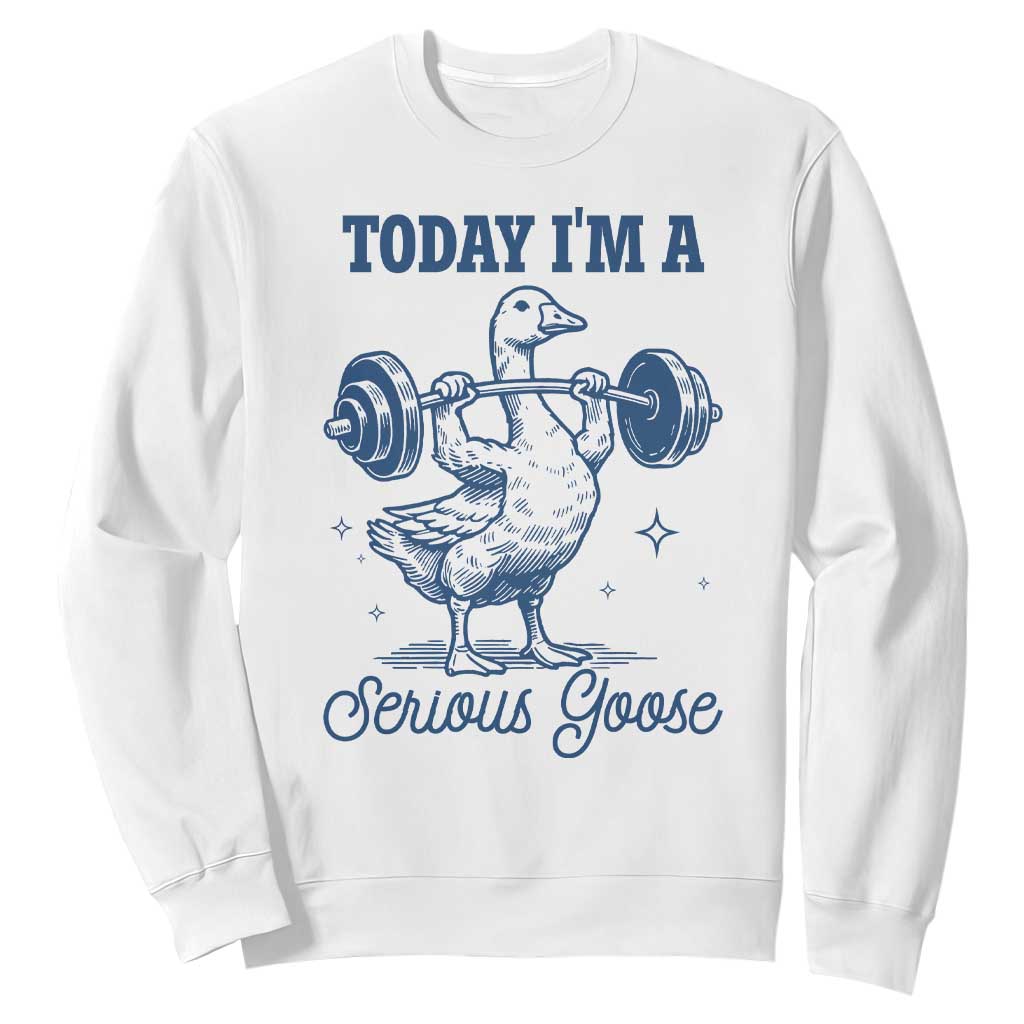 Funny Workout Silly Goose Sweatshirt Today I'm A Serious Goose Lifting Weights Gym TS02 White Print Your Wear