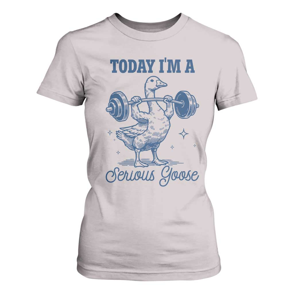 Funny Workout Silly Goose T Shirt For Women Today I'm A Serious Goose Lifting Weights Gym TS02 Ice Gray Print Your Wear