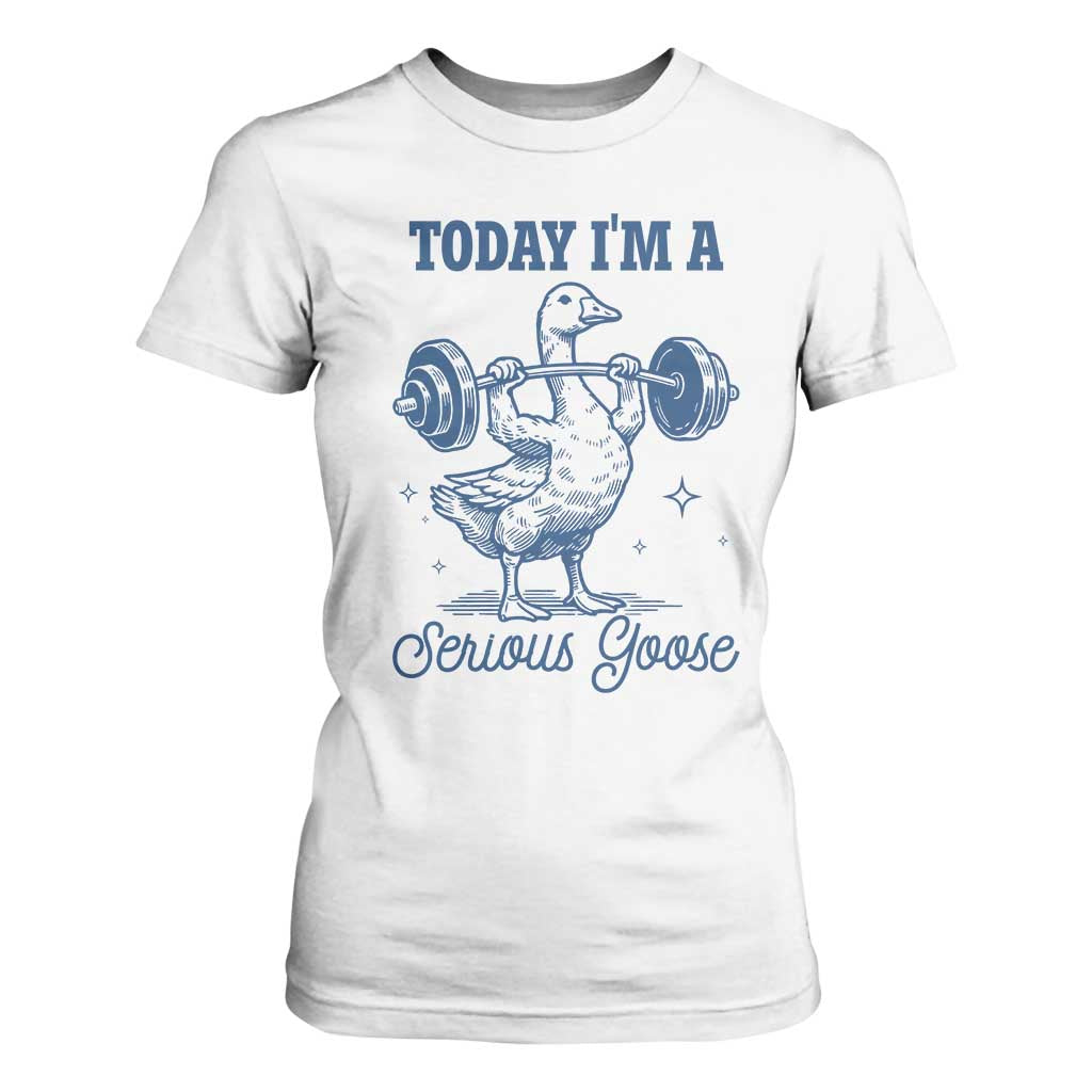Funny Workout Silly Goose T Shirt For Women Today I'm A Serious Goose Lifting Weights Gym TS02 White Print Your Wear